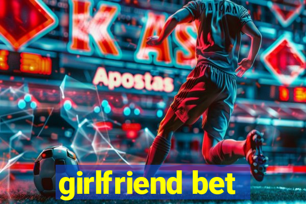 girlfriend bet