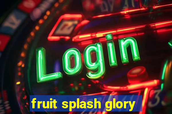 fruit splash glory