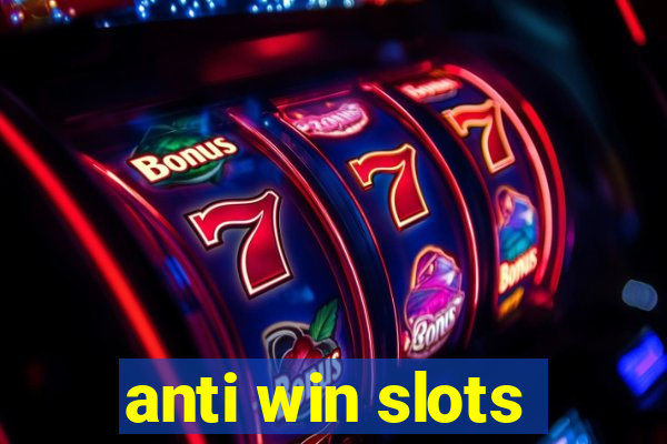 anti win slots