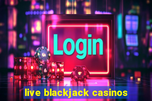 live blackjack casinos