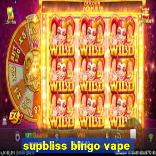 supbliss bingo vape