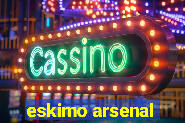 eskimo arsenal