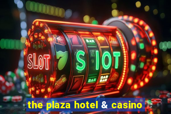 the plaza hotel & casino