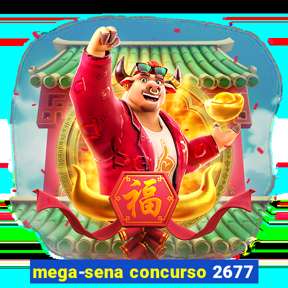 mega-sena concurso 2677