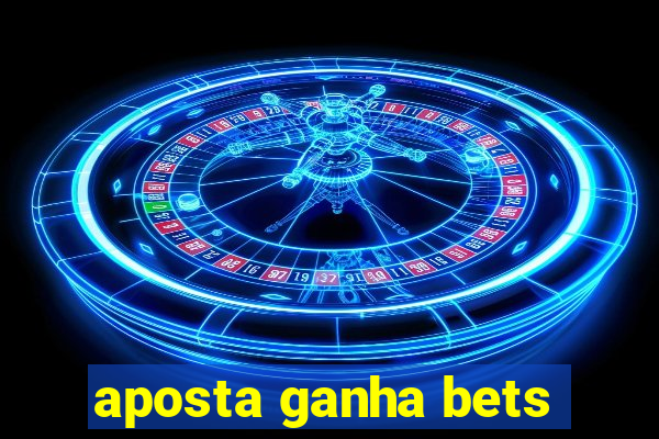 aposta ganha bets