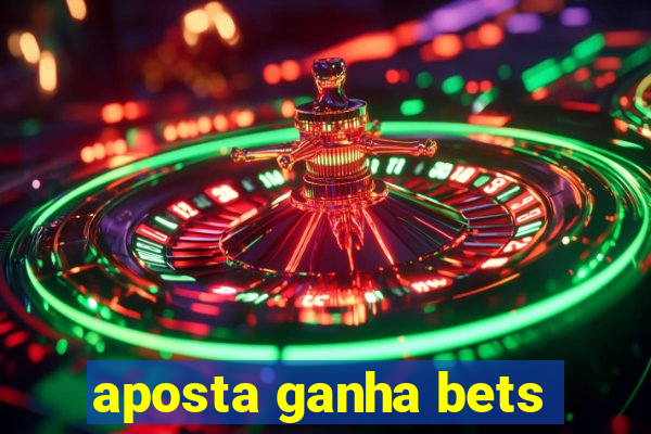 aposta ganha bets