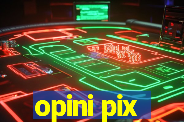 opini pix