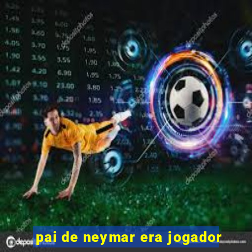 pai de neymar era jogador