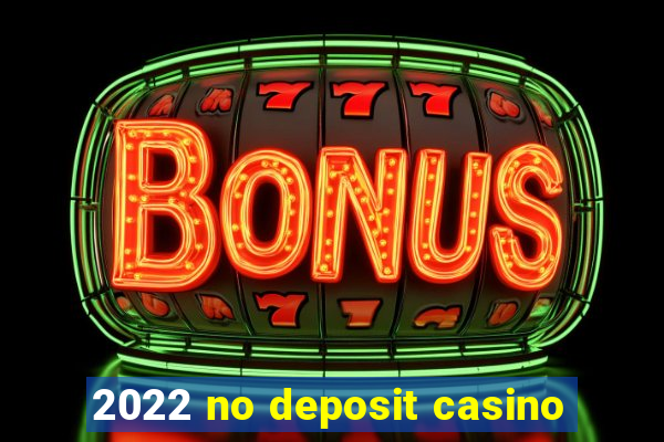 2022 no deposit casino