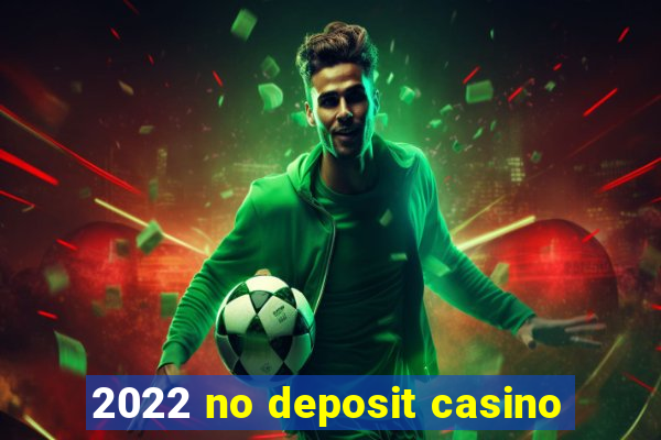 2022 no deposit casino