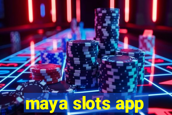 maya slots app