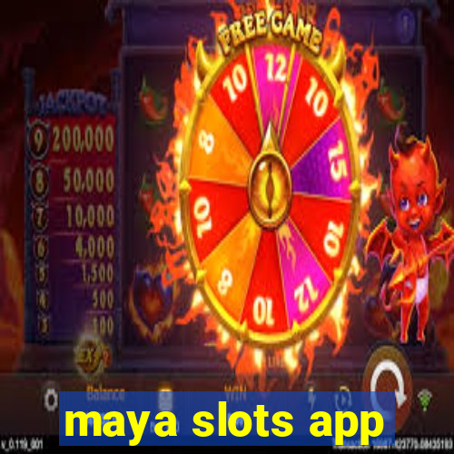 maya slots app