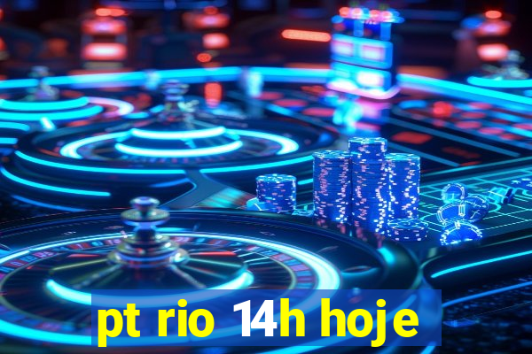 pt rio 14h hoje