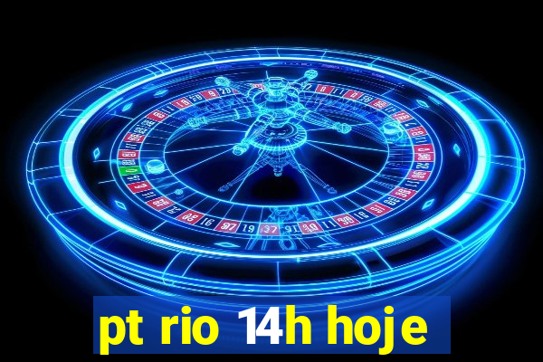 pt rio 14h hoje