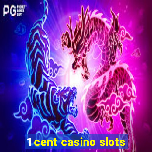 1 cent casino slots