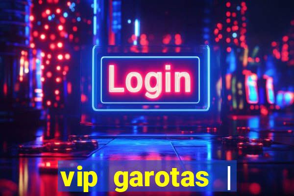 vip garotas | acompanhantes santa maria