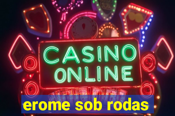 erome sob rodas