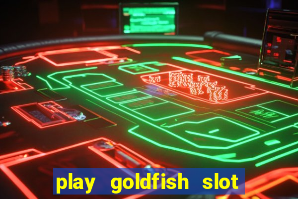 play goldfish slot machine online free