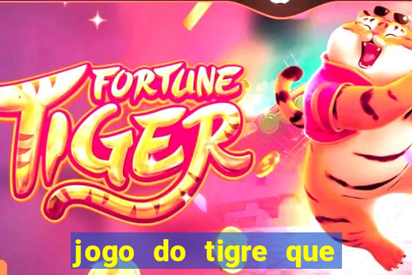 jogo do tigre que ganha dinheiro é verdade