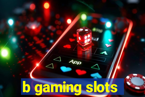 b gaming slots