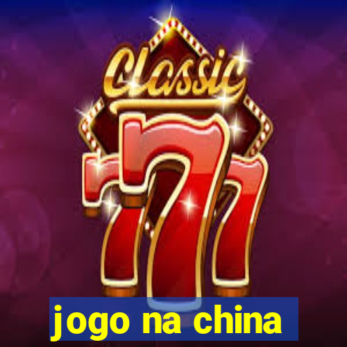 jogo na china