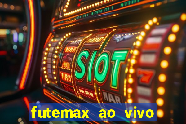 futemax ao vivo futebol ao vivo