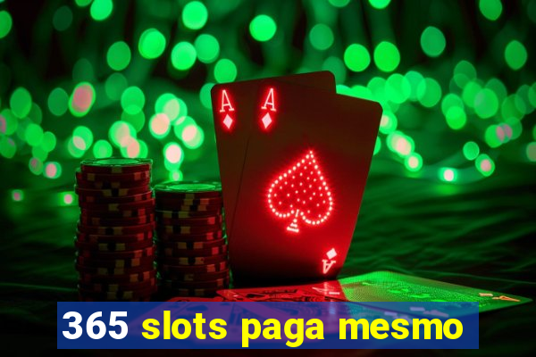 365 slots paga mesmo