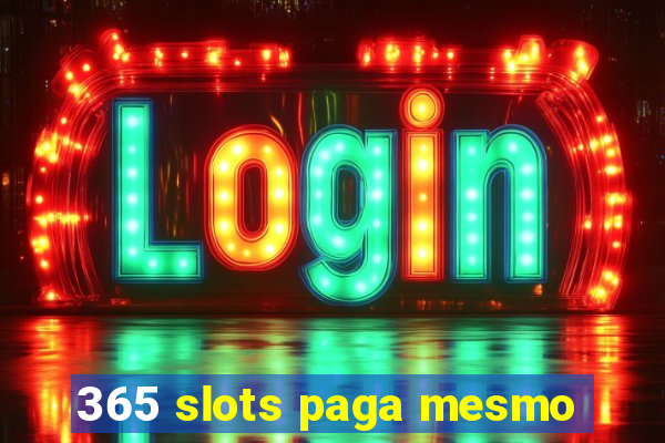 365 slots paga mesmo