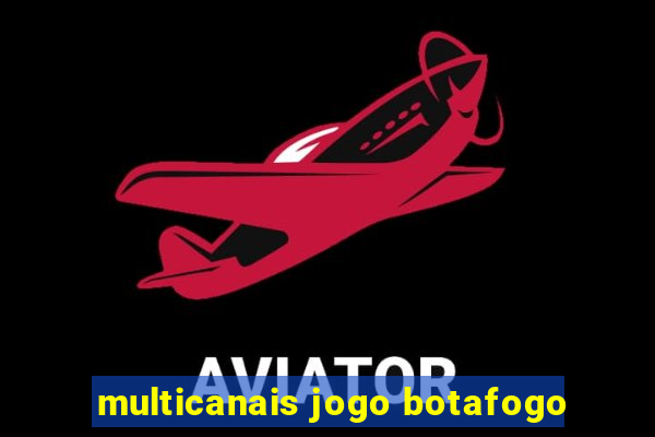 multicanais jogo botafogo