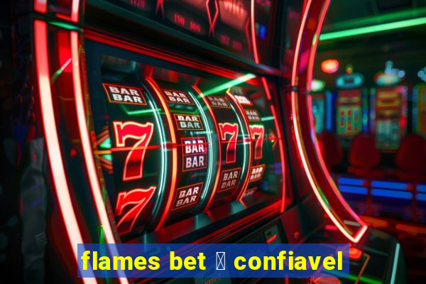 flames bet 茅 confiavel