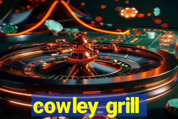 cowley grill