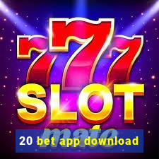 20 bet app download