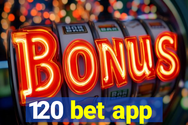 120 bet app