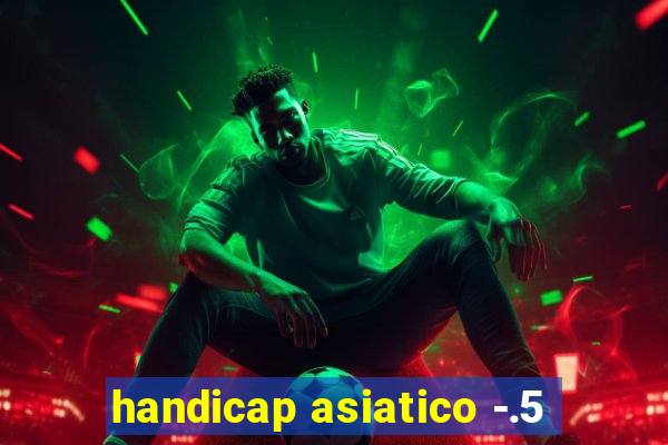 handicap asiatico -.5