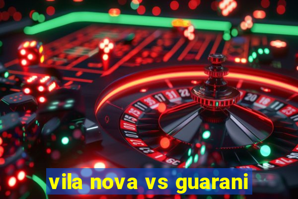 vila nova vs guarani