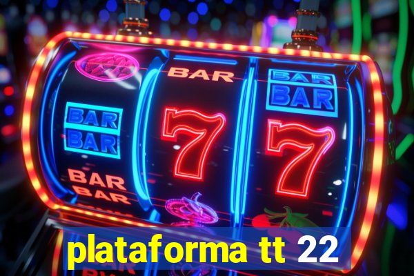 plataforma tt 22