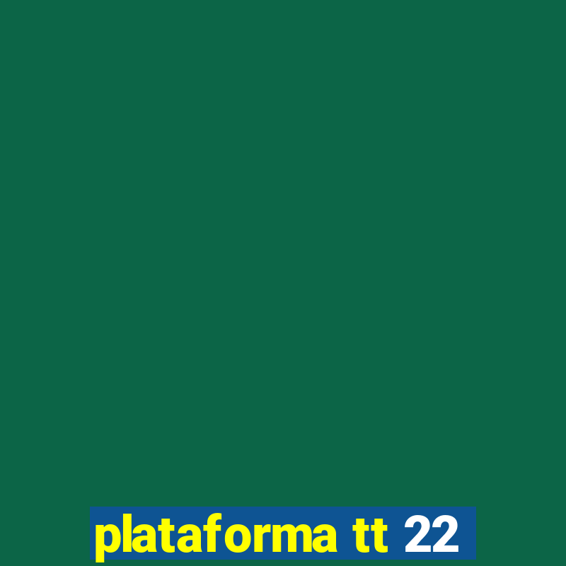 plataforma tt 22