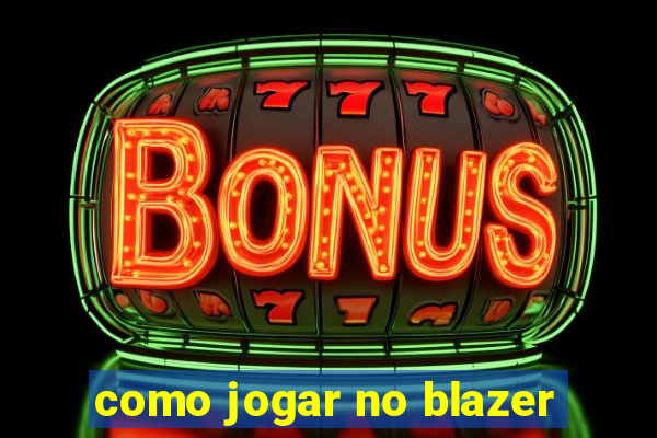 como jogar no blazer