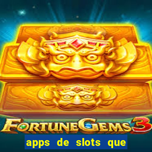 apps de slots que pagam dinheiro de verdade