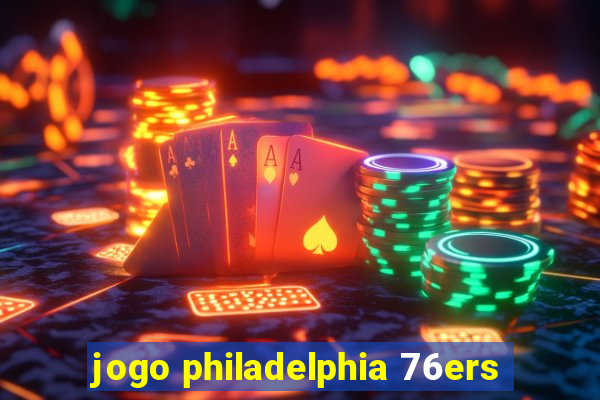 jogo philadelphia 76ers