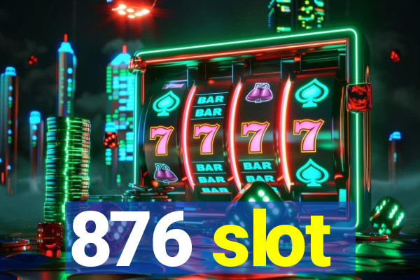 876 slot