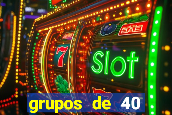 grupos de 40 dezenas da quina