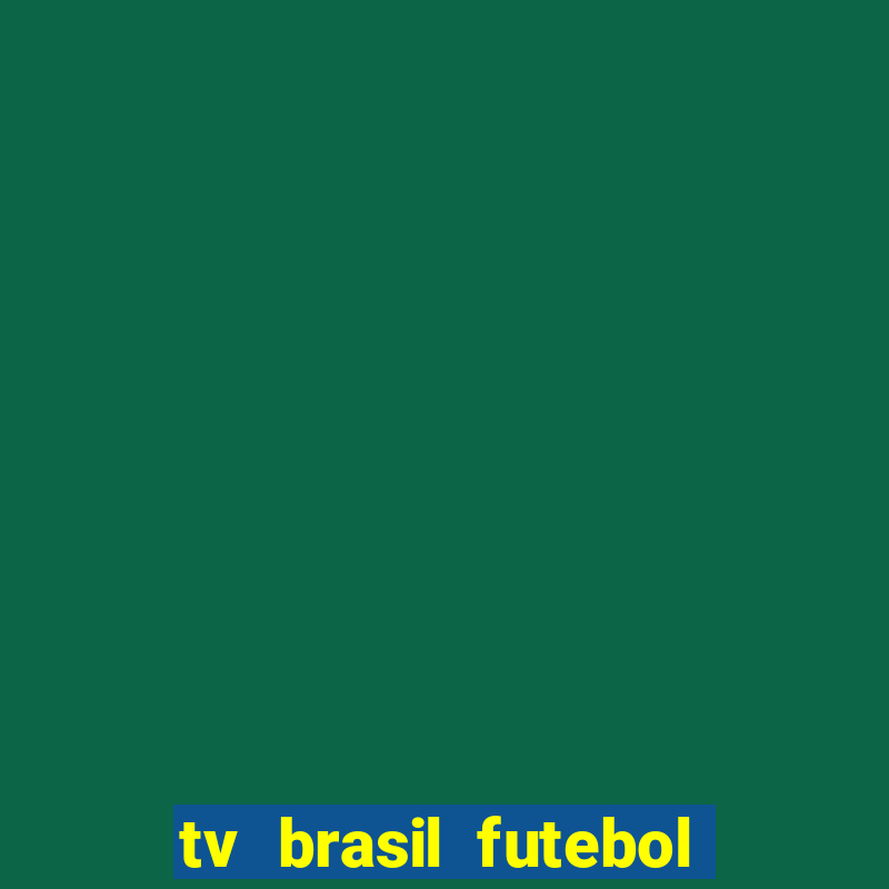 tv brasil futebol da hora