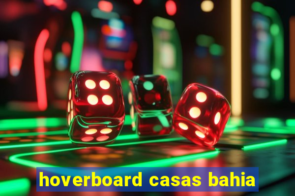 hoverboard casas bahia