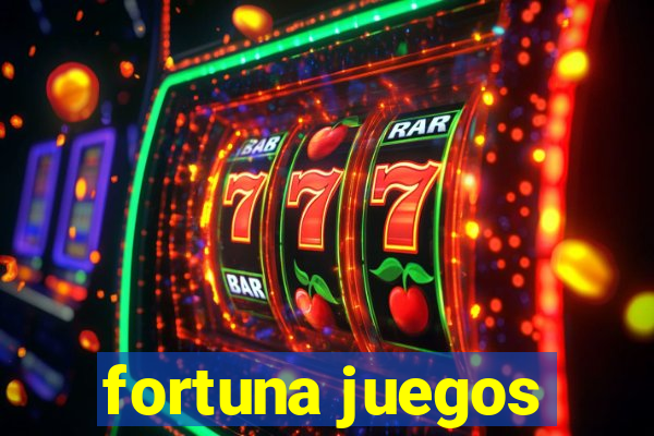 fortuna juegos