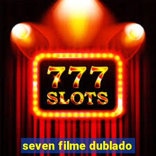 seven filme dublado