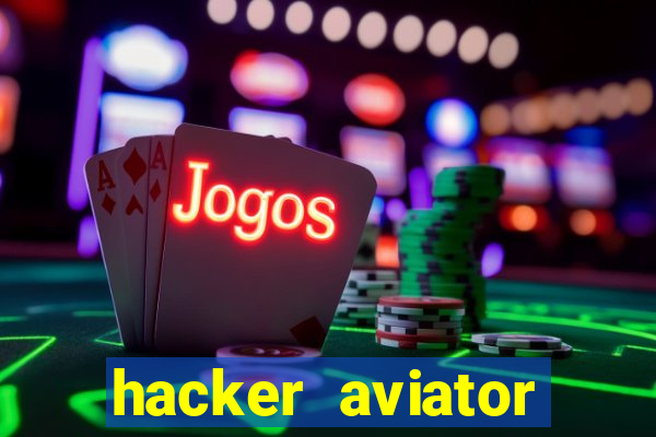 hacker aviator teste gr谩tis