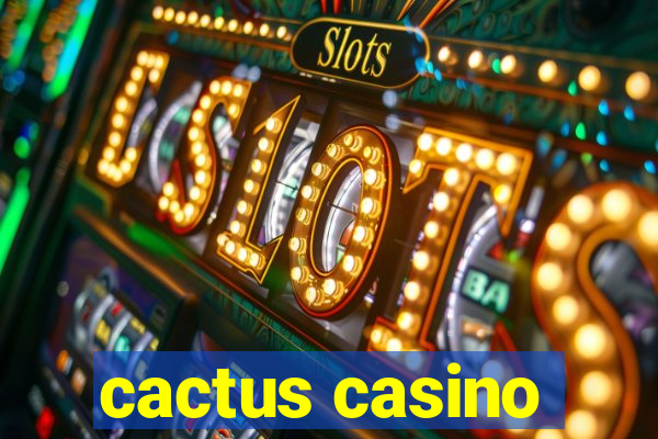 cactus casino