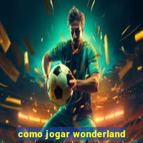 como jogar wonderland