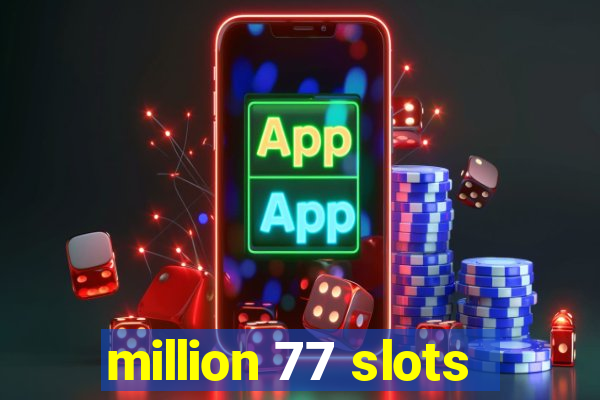 million 77 slots